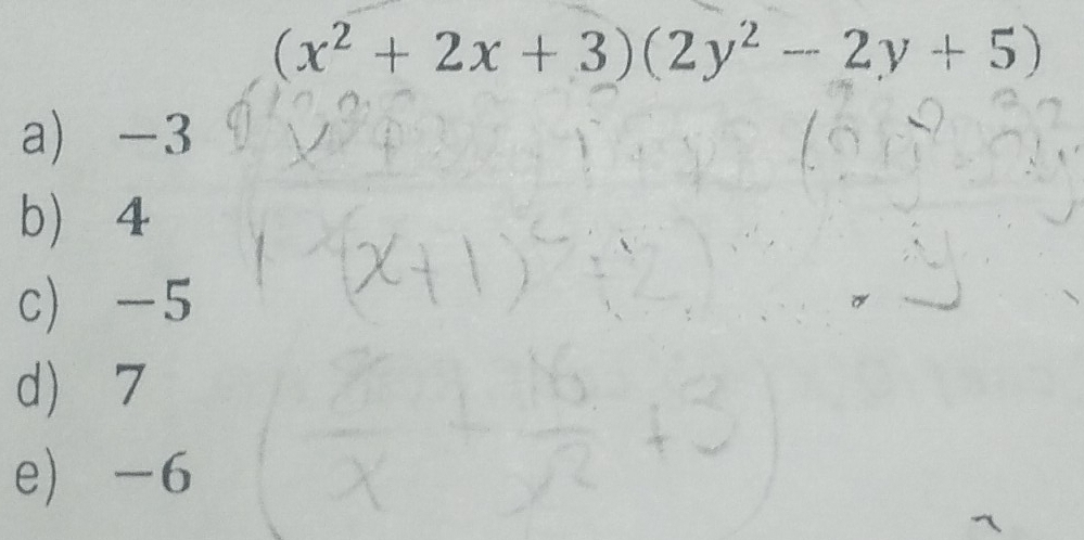 (x^2+2x+3)(2y^2-2y+5)
a) -3
b 4
c) -5
d 7
e -6