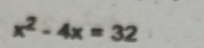 x^2-4x=32