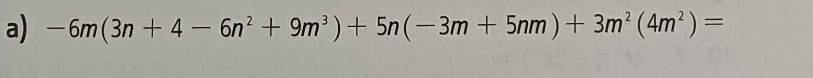 -6m(3n+4-6n^2+9m^3)+5n(-3m+5nm)+3m^2(4m^2)=