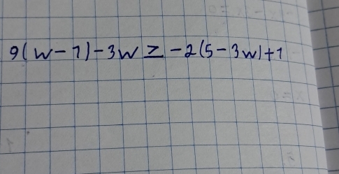 9(w-1)-3w≥ -2(5-3w)+1