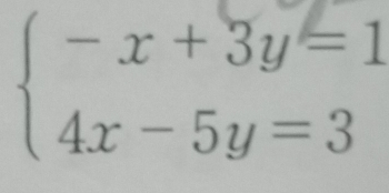 beginarrayl -x+3y=1 4x-5y=3endarray.