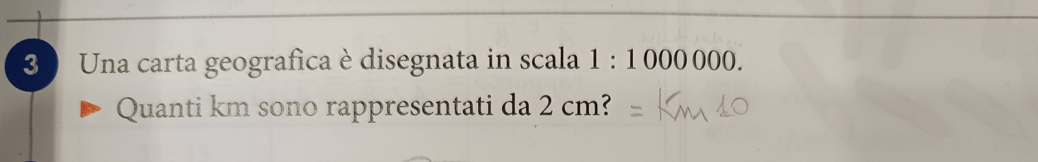 Una carta geografica è disegnata in scala 1:1000000. 
Quanti km sono rappresentati da 2 cm?