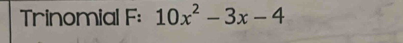 Trinomial F: 10x^2-3x-4