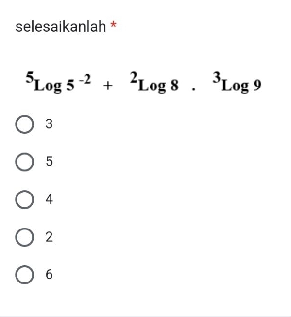 selesaikanlah *
^5Log5^(-2)+^2Log8.^3Log9
3
5
4
2
6