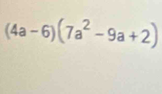 (4a-6)(7a^2-9a+2)