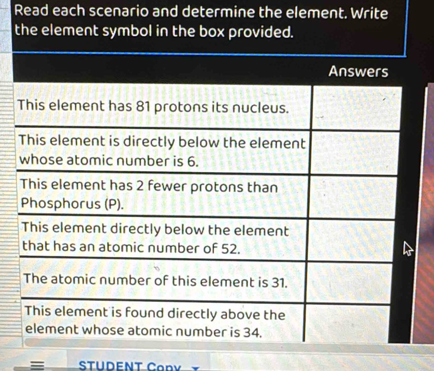 Read each scenario and determine the element. Write 
the element symbol in the box provided. 
= STUDENT Copv