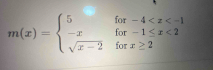 m(x)=beginarrayl 5for-4 <2 sqrt(x-2)forx≥ 2endarray.