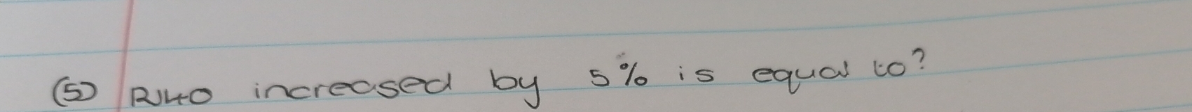 ( 14O increased by 5% is equal to?