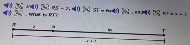 RS=2 ST=6x
what is RT? and RT=x+7