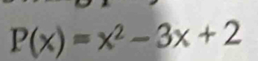 P(x)=x^2-3x+2