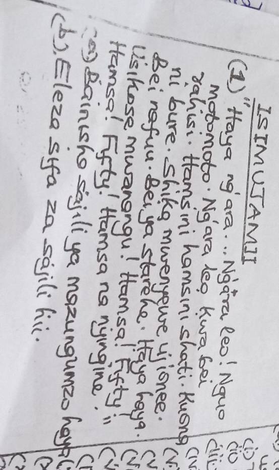 ISIMUJAMII 
(1) Haya ng ara. . . Ngara leo! Nquo di 
motomoto Ngara leg Kwa bei 
rahisi. tramsini hamsini shati. Kusng cv 
ni bure. sShike mwenyewe vsionee. 
(V) 
(V 
Beingful. Beiya starehe. Haya haya. (V 
Uishose muanangu! Hamsa! Fifty in (V 
Hamse! Fifty! Hamsa no nyingine. C 
a) Baintsho sajiliya mazungumzo hayp( 
(b), Eleza sifa za sajili hi.