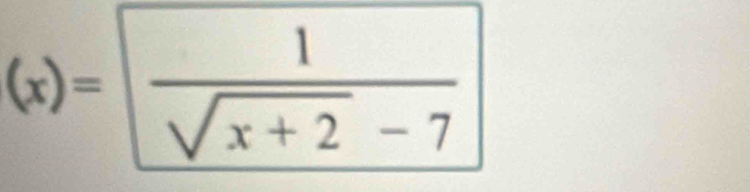 (x)=  1/sqrt(x+2) -7