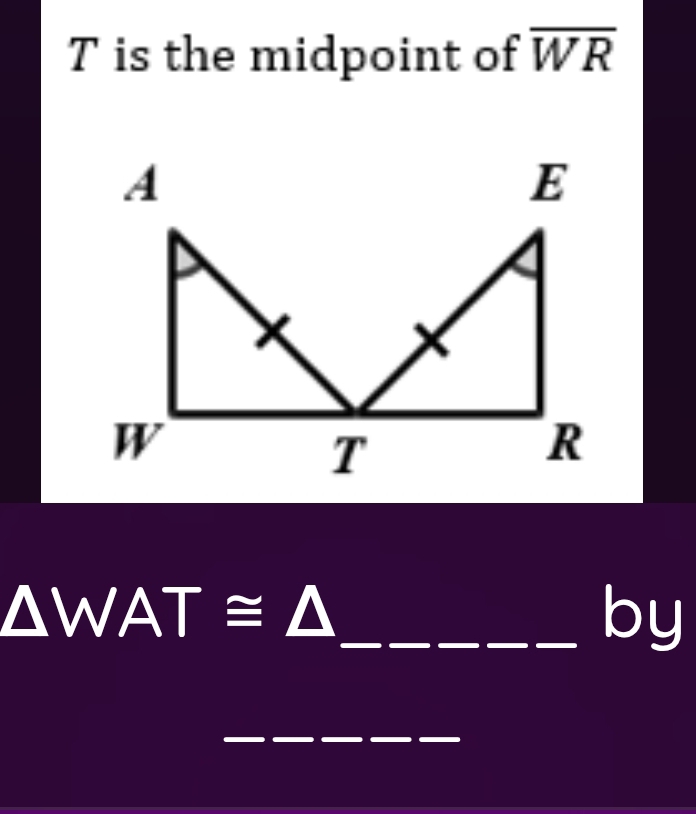 is the midpoint of overline WR
△ WAT≌ △
_by