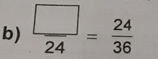  □ /24 = 24/36 