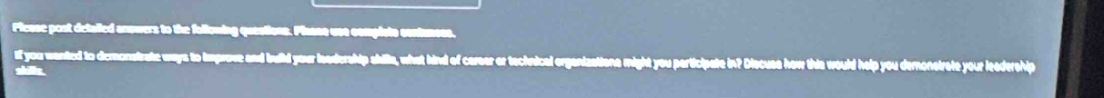 Picuse post detalled answers to the following queations. Plaane use complsts contanoer 
if you wanted to demonatrate ways to improve and build your isadership shille, what kind of carear or techrical ergant 
shills.