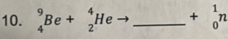 _4^(9Be+_2^4He _
+beginarray)r 1 0endarray n