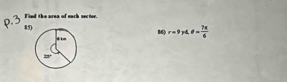 Find the area of each sector.
85) θ = 7π /6 
86) r=9 yd,