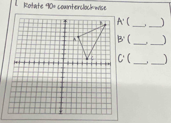 Rotate counterclockwise
A' C __)
B'  _1_
C'  _1 _)