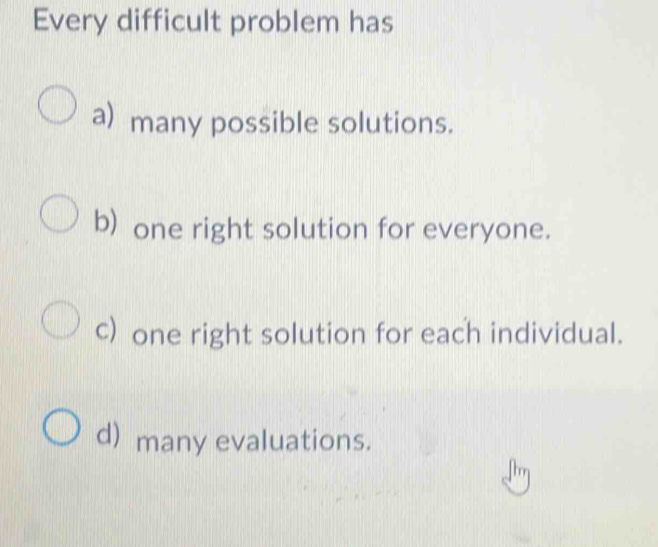 Solved: Every difficult problem has a) many possible solutions. b) one ...