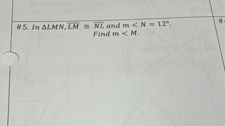 #5. In △ LMN, overline LM≌ overline NL and m . 
Find m .