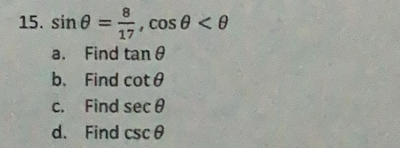 Solved: sin θ = 8/17 , cos θ tan θ b、Find cot θ c. Find sec θ d. Find ...