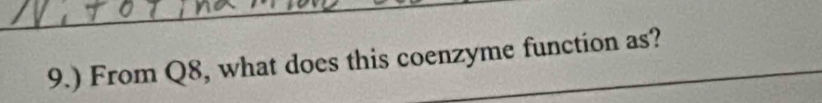 9.) From Q8, what does this coenzyme function as?