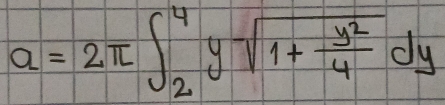 a=2π ∈t _2^(4ysqrt(1+frac y^2))4dy