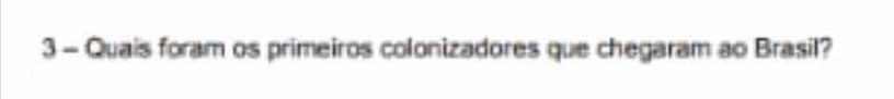 Quais foram os primeiros colonizadores que chegaram ao Brasil?