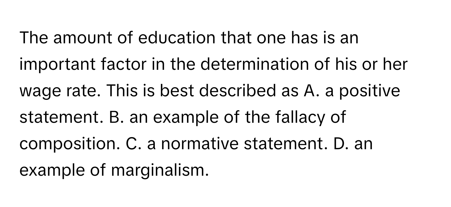 Solved: The amount of education that one has is an important factor in ...