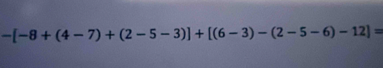 -[-8+(4-7)+(2-5-3)]+[(6-3)-(2-5-6)-12]=