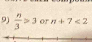  n/3 >3 or n+7<2</tex>