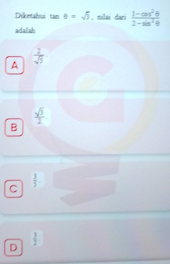 Diketahui t m θ =sqrt(3) , nilai dari  (1-cos^2θ )/2-sin^2θ  
adalah
A  2/sqrt(5) 
 sqrt(3)/2 .
B
 3/5 .
C
 3/2 .
D