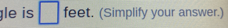 le is □ ft eet. (Simplify your answer.)