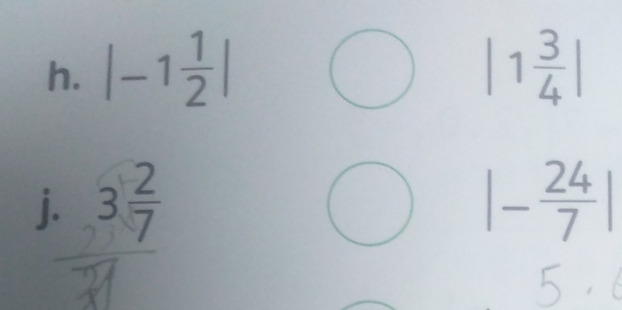 |-1 1/2 | |1 3/4 |
j. 3 2/7  |- 24/7 |