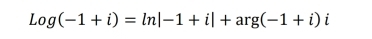 Log(-1+i)=ln |-1+i|+arg(-1+i)i