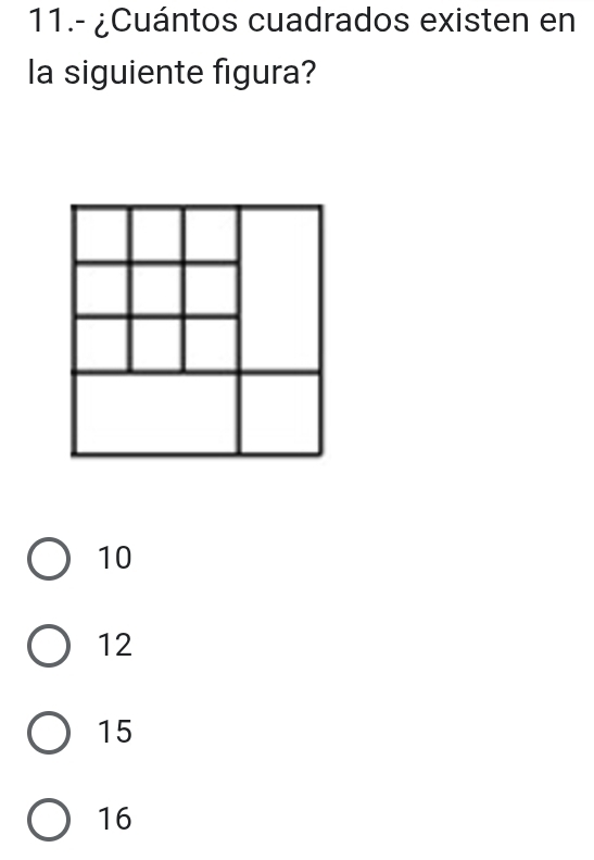 11.- ¿Cuántos cuadrados existen en
la siguiente figura?
10
12
15
16
