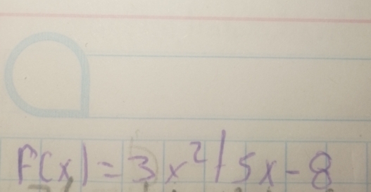 F(x)=3x^2+5x-8