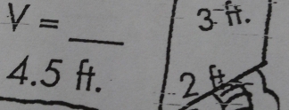 V=
3^(-π)
1 
_
4.5 ft.