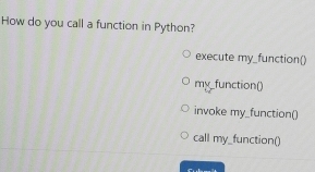 Solved: How do you call a function in Python? execute my_function() my ...