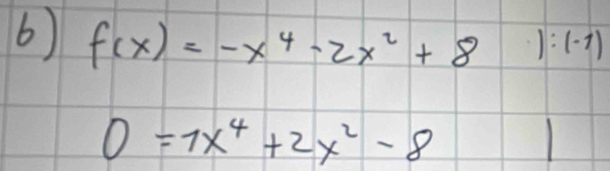 f(x)=-x^4-2x^2+8 □ :(-1)
0=7x^4+2x^2-8 1