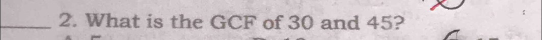 What is the GCF of 30 and 45?