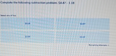 Complete the following subtraction problem. 54.47-1.18
Select one of four