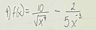 4 f(x)= 10/sqrt(x^4) - 2/5x^(-3) 