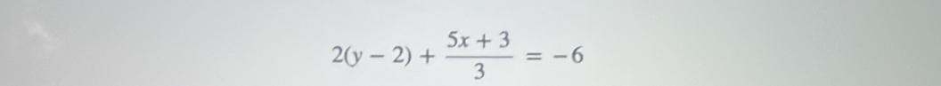 2(y-2)+ (5x+3)/3 =-6