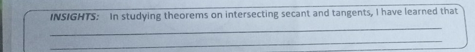 INSIGHTS: In studying theorems on intersecting secant and tangents, I have learned that 
_ 
_