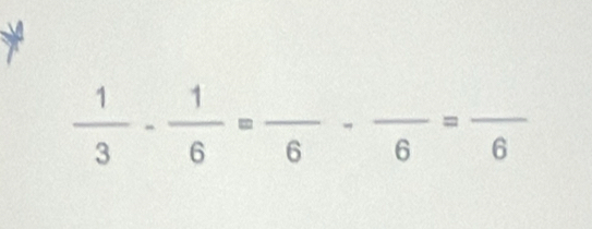  1/3 - 1/6 =frac 6-frac 6=frac 6