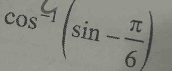 cos^(-1)(sin - π /6 )