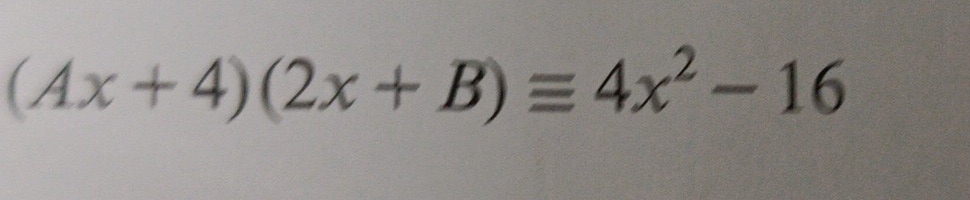 (Ax+4)(2x+B)equiv 4x^2-16