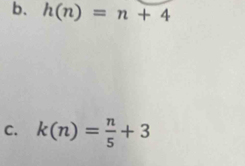 h(n)=n+4
C. k(n)= n/5 +3