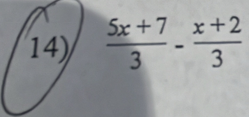  (5x+7)/3 - (x+2)/3 